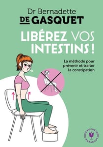 Libérez vos intestins - La méthode pour prévenir et traiter la constipation