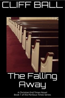The Falling Away - Christian End Times Novel - Perilous Times: Christian End Times Series, #1