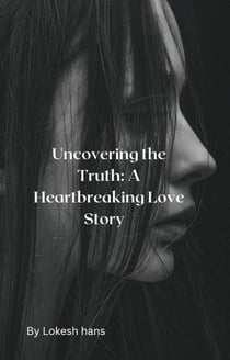 Uncovering the Truth: A Heartbreaking Love Story