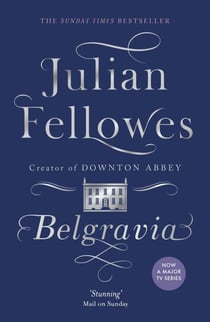 Julian Fellowes's Belgravia - Now a major TV series