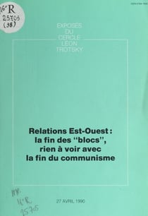 Relations Est-Ouest : la fin des "blocs", rien à voir avec la fin du communisme - Exposé du Cercle Léon Trotsky du 27 avril 1990