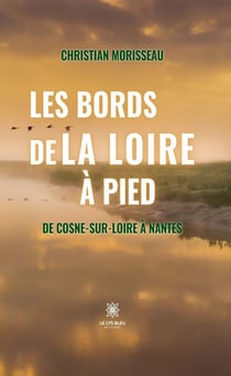 Les bords de la Loire à pied - De Cosne-sur-Loire à Nantes