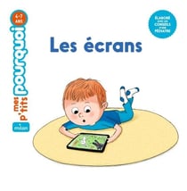 MES P'TITS POURQUOI - Les Écrans - Dès 4 ans