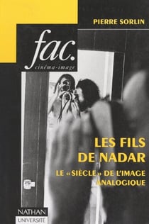 Les fils de Nadar - Le "siècle" de l'image analogique
