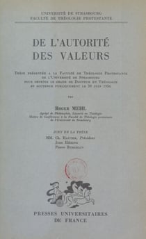 De l'autorité des valeurs - Thèse présentée à la Faculté de théologie protestante de l'Université de Strasbourg pour obtenir le grade de Docteur en théologie et soutenue publiquement le 30 juin 1956