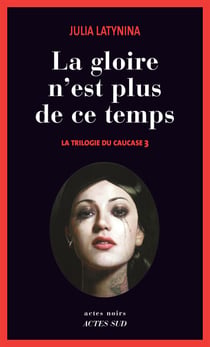 La gloire n'est plus de ce temps - La trilogie du Caucase 3