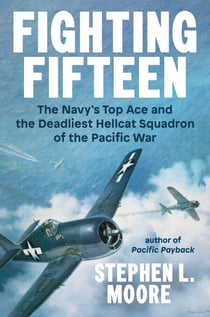 Fighting Fifteen - The Navy's Top Ace and the Deadliest Hellcat Squadron of the Pacific War