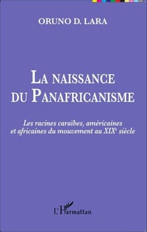 La naissance du Panafricanisme - Les racines caraïbes, américaines et africaines du mouvement au XIXe siècle