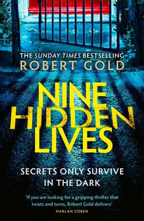 Nine Hidden Lives - 'If you're looking for a gripping thriller that twists and turns, Robert Gold delivers' HARLAN COBEN