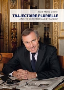 Trajectoire plurielle - Ministre de Mitterrand et Sarkozy