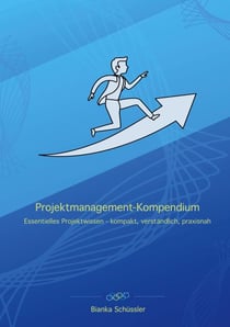 Projektmanagement-Kompendium - Essentielles Projektwissen - kompakt, verständlich, praxisnah