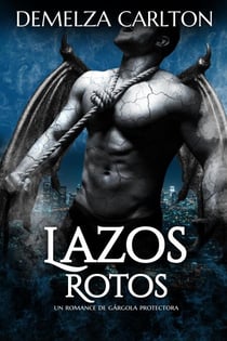 Lazos Rotos: Un Romance de Gárgola Protectora - Corazón de Piedra, #2