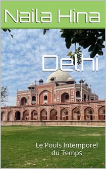 Delhi: Le Pouls Intemporel du Temps - Inde: L’épopée des siècles, #2