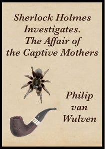 Sherlock Holmes Investigates. The Affair of the Captive Mothers - Sherlock Holmes Investigates, #7