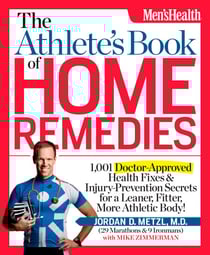 The Athlete's Book of Home Remedies - 1,001 Doctor-Approved Health Fixes and Injury-Prevention Secrets for a Leaner, Fitter, More Athletic Body!