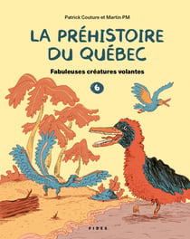 La préhistoire du Québec T.6 - Fabuleuses créatures volantes