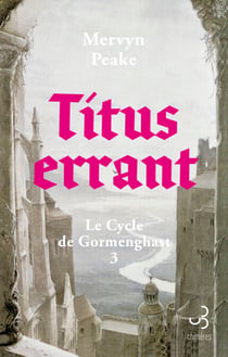 Titus errant - Le Cycle de Gormenghast T3