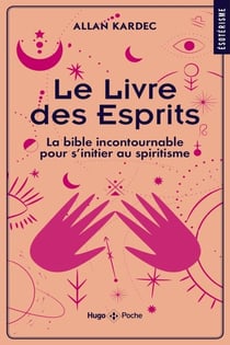 Le livre des Esprits - La Bible incontournable pour s'initier au spiritisme - La bible incontournable pour s'initier au spiritisme