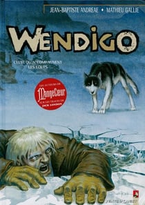 Wendigo - Tome 01 - Celui qu'accompagnent les loups