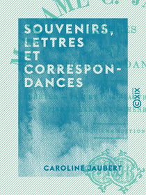 Souvenirs, lettres et correspondances - Berryer - 1847 et 1848 - Alfred de Musset - Pierre Lanfrey - Henri Heine