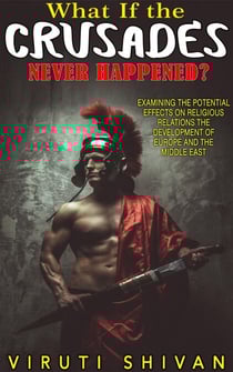 What If The Crusades Never Happened? - WHAT IF SERIES