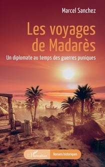 Les voyages de Madarès - Un diplomate au temps des guerres puniques