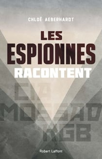 Les Espionnes racontent - CIA, Mossad, KGB