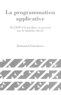 La programmation applicative (de LISP à la machine en passant par le lambda-calcul)