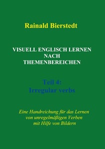 Visuell Englisch lernen nach Themenbereichen. Teil 4: Irregular verbs - Handreichung für das Lernen von unregelmäßigen Verben mit Hilfe von Bildern