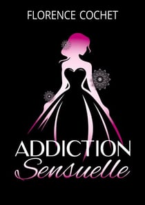 Addiction sensuelle - Plus qu'une romance, un véritable voyage par les sens