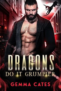 Dragons Do It Grumpier - Dragon Shifters Do It, #4