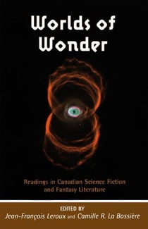 Worlds of Wonder - Readings in Canadian Science Fiction and Fantasy Literature
