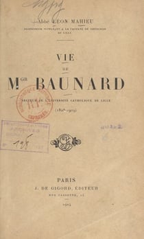 Vie de Mgr Baunard - Recteur de l'Université catholique de Lille (1828-1919)