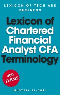 Lexicon of Chartered Financial Analyst (CFA)Terminology - Lexicon of Tech and Business, #3