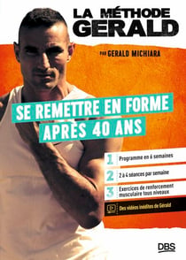 La méthode Gérald - Se remettre en forme après 40 ans - Un programme en 6 semaines - 2 à 4 séances par semaine - Vidéos inédites
