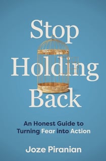 Stop Holding Back - An Honest Guide to Turning Fear into Action