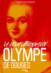 Olympe de Gouges, la révolutionnaire