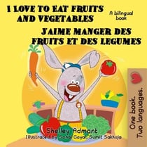 I Love to Eat Fruits and Vegetables J'aime manger des fruits et des legumes: English French Bilingual Edition - English French Bilingual Collection