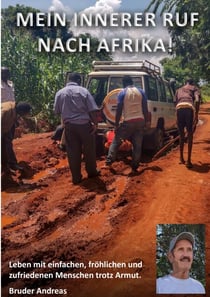 Mein innerer Ruf nach Afrika! - Leben mit einfachen, fröhlichen und zufriedenen Menschen trotz Armut