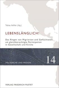 Lebenslänglich! - Das Ringen von Migrierten und Geflüchteten um gleichberechtigte Partizipation in Gesellschaft und Kirche