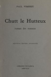 Chutt le Hutteux - Roman des roseaux