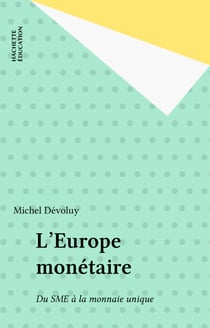 L'Europe monétaire - Du SME à la monnaie unique