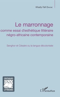 Le marronnage - Senghor et Césaire ou la langue décolonisée