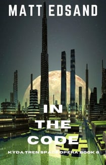 In the Code: Kyda Tren Space Opera - Kyda Tren Space Opera, #6