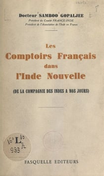 Les comptoirs français dans l'Inde nouvelle - De la Compagnie des Indes à nos jours