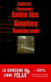 Entre les gouttes - Secrets, paranoïa et vengeance : un roman noir en Dordogne