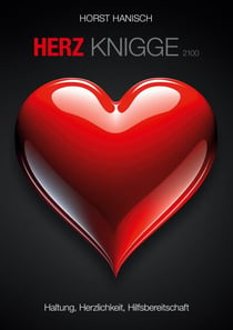 Herz-Knigge 2100 - Haltung, Herzlichkeit, Hilfsbereitschaft
