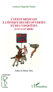 L'Ouest Mexicain - À l'époque des découvertes et des conquêtes - (XVIe-XVIIe siècle)