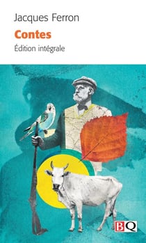 Contes (Ferron) - Édition intégrale — Contes du pays incertain, contes anglais, contes inédits