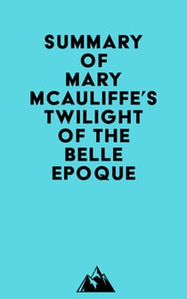 Summary of Mary McAuliffe's Twilight of the Belle Epoque